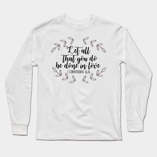 Let All That You Do Be Done in Love Long Sleeve T-Shirt